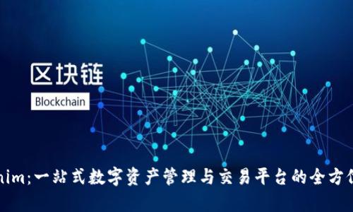 Tokenim：一站式数字资产管理与交易平台的全方位解析