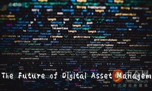 TokenIM 2.0: The Future of Digital Asset Management Explained